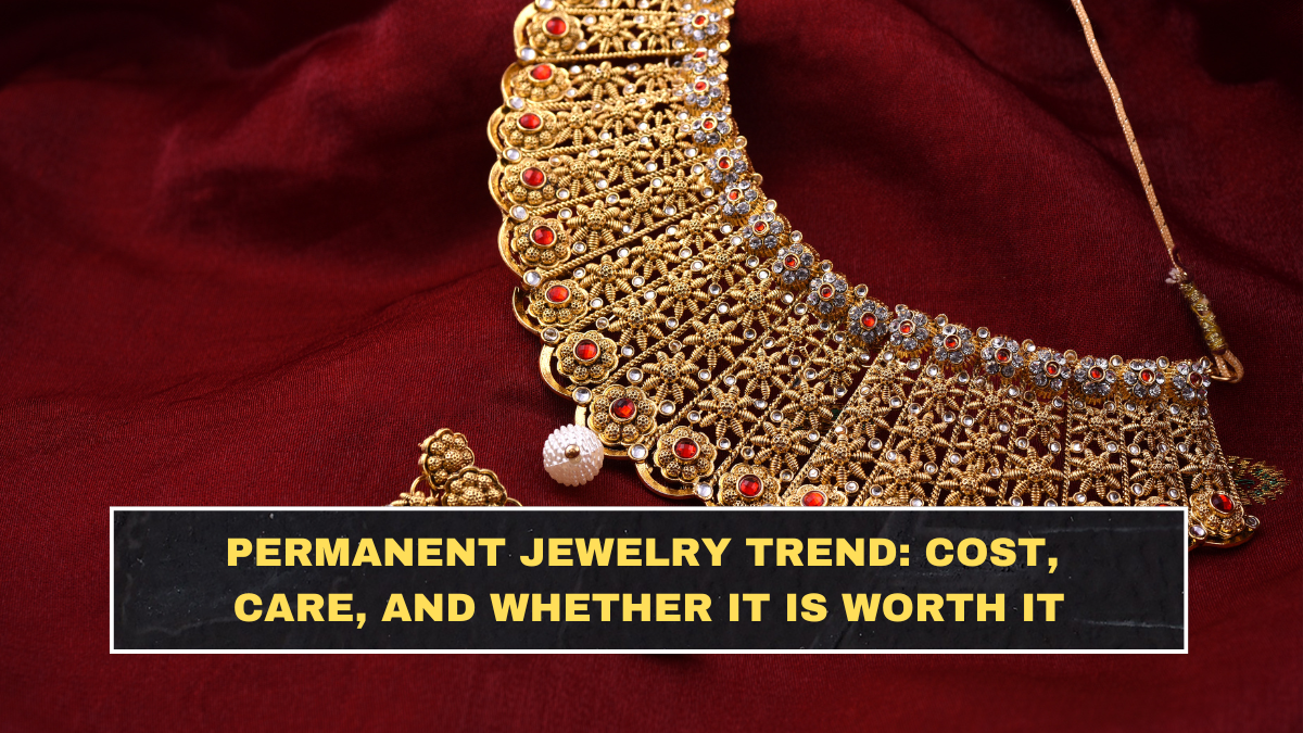 Permanent Jewelry Trend: Cost, Care, and Whether It Is Worth It