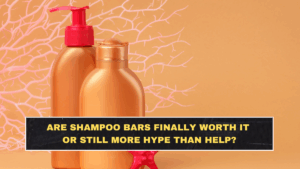 Are Shampoo Bars Finally Worth It or Still More Hype Than Help?