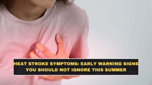 Heat Stroke Symptoms: Early Warning Signs You Should Not Ignore This Summer