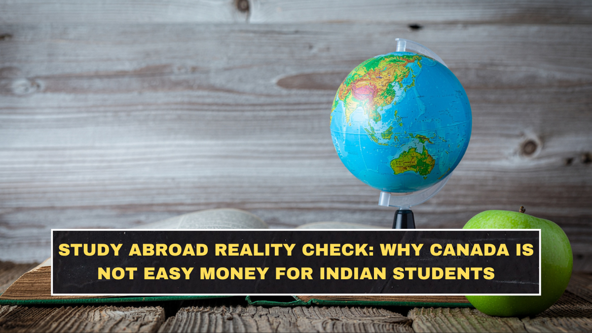 Study Abroad Reality Check: Why Canada Is Not Easy Money for Indian Students