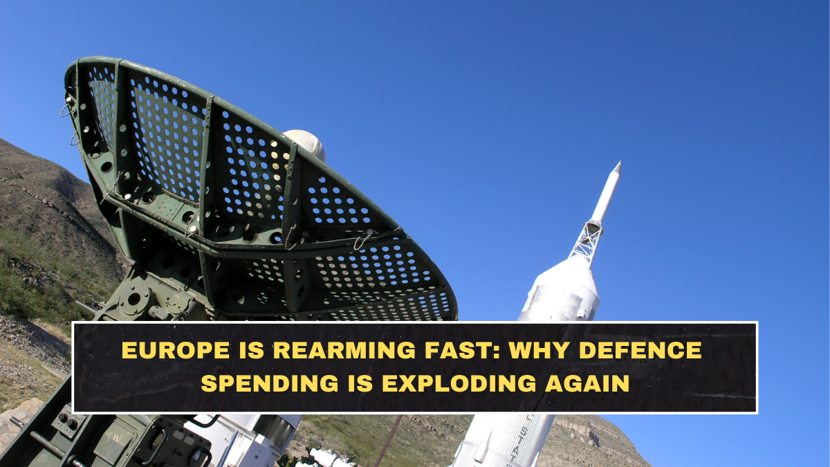 Europe Is Rearming Fast: Why Defence Spending Is Exploding Again