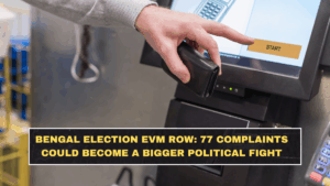 Bengal Election EVM Row: Why 77 Complaints Could Become a Bigger Political Fight