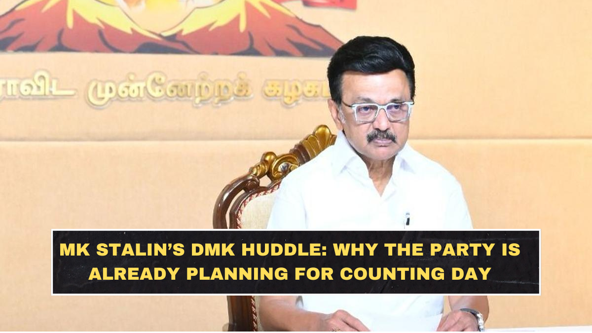MK Stalin’s DMK Huddle: Why the Party Is Already Planning for Counting Day