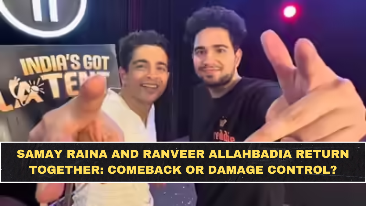 Samay Raina and Ranveer Allahbadia Return Together: Comeback or Damage Control?