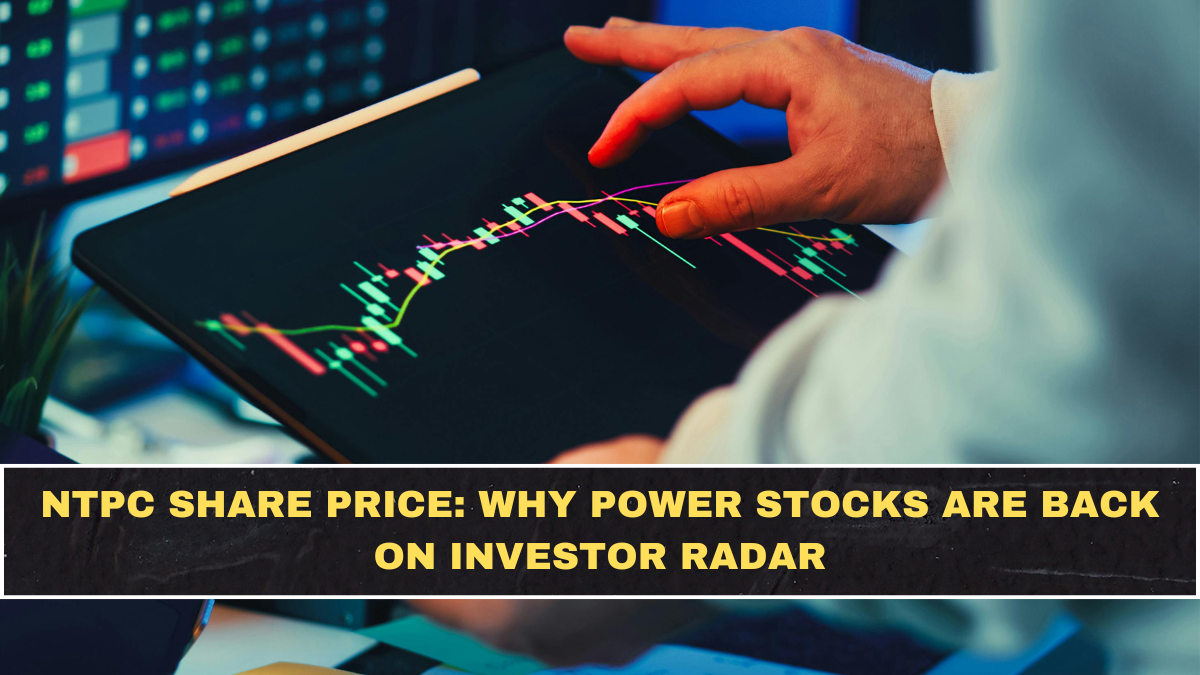 NTPC Share Price: Why Power Stocks Are Back on Investor Radar