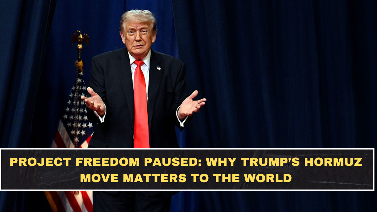 Project Freedom Paused: Why Trump’s Hormuz Move Matters to the World