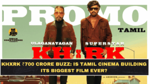 KHxRK ₹700 Crore Buzz: Is Tamil Cinema Building Its Biggest Film Ever?
