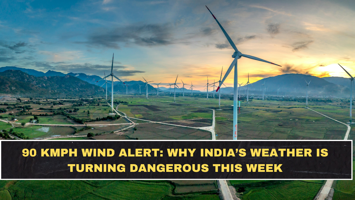 90 Kmph Wind Alert: Why India’s Weather Is Turning Dangerous This Week
