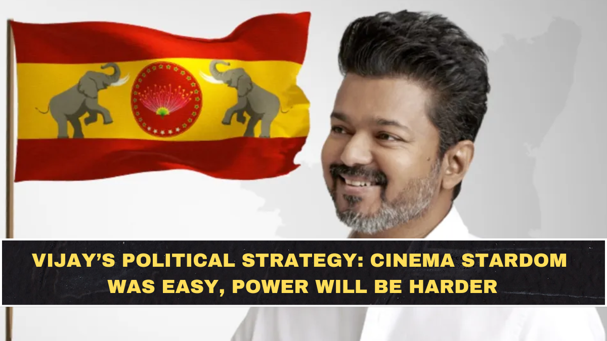 Vijay’s Political Strategy: Cinema Stardom Was Easy, Power Will Be Harder