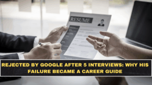 Rejected by Google After 5 Interviews: Why His Failure Became a Career Guide