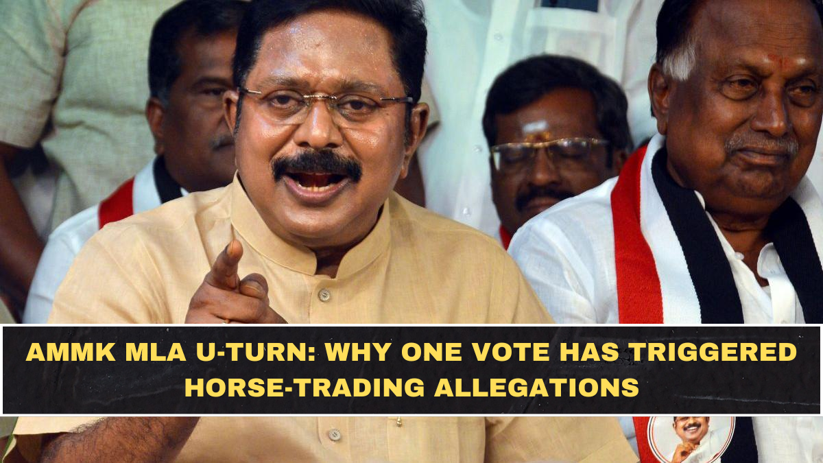 AMMK MLA U-Turn: Why One Vote Has Triggered Horse-Trading Allegations