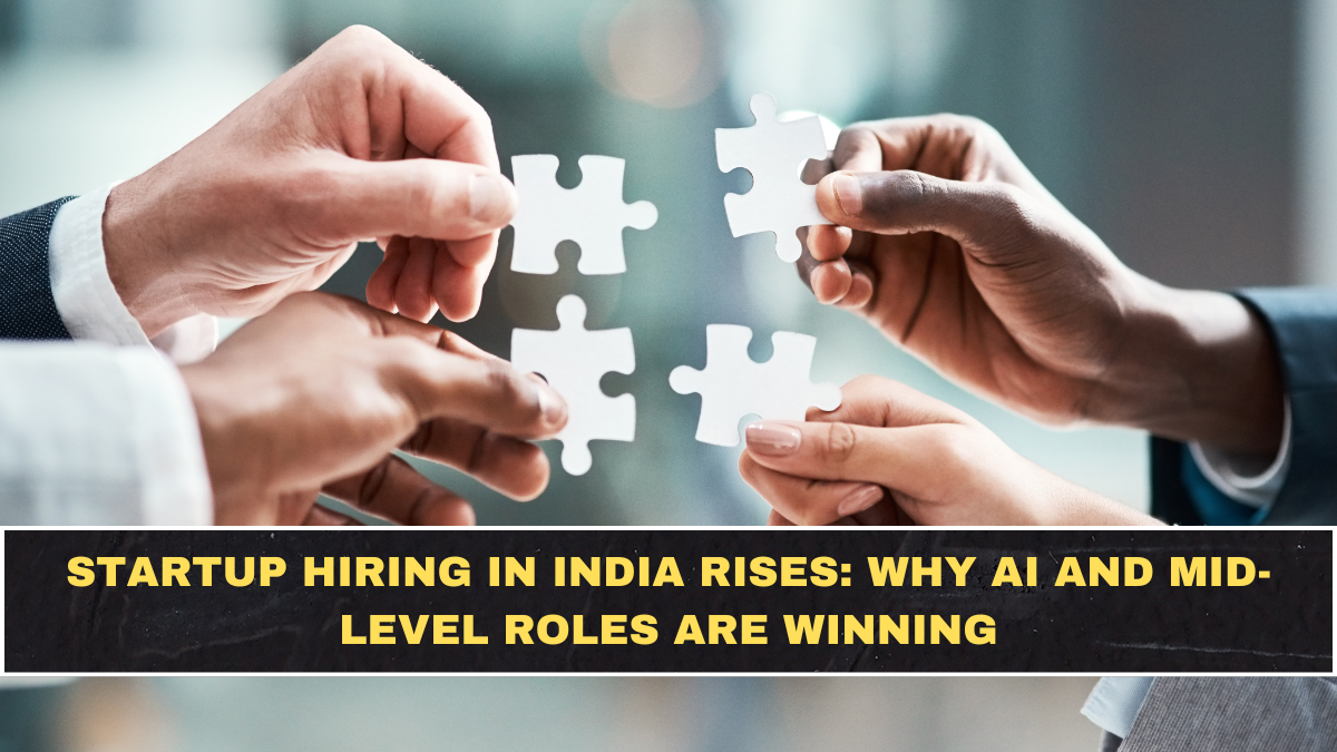 Startup Hiring in India Rises: Why AI and Mid-Level Roles Are Winning