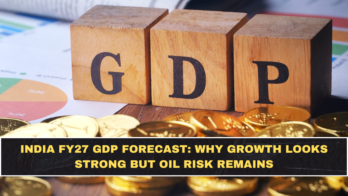 India FY27 GDP Forecast: Why Growth Looks Strong but Oil Risk Remains