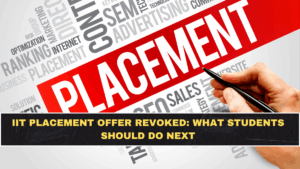 IIT Placement Offer Revoked: What Students Should Do Next